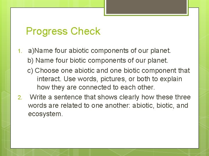 Progress Check 1. 2. a)Name four abiotic components of our planet. b) Name four Progress Check 1. 2. a)Name four abiotic components of our planet. b) Name four