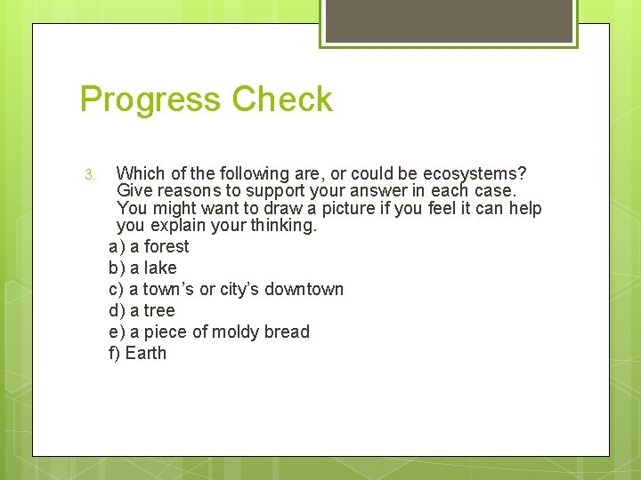 Progress Check 3. Which of the following are, or could be ecosystems? Give reasons Progress Check 3. Which of the following are, or could be ecosystems? Give reasons