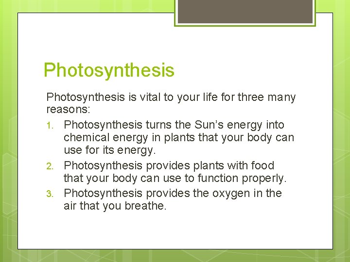 Photosynthesis is vital to your life for three many reasons: 1. Photosynthesis turns the Photosynthesis is vital to your life for three many reasons: 1. Photosynthesis turns the