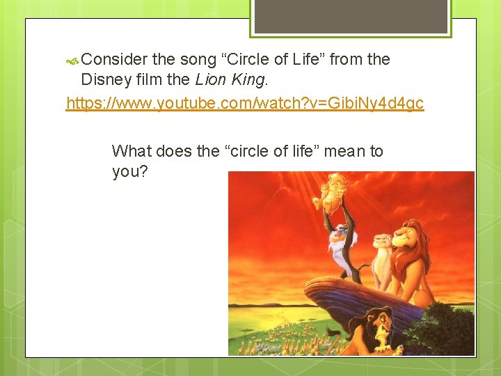 Consider the song “Circle of Life” from the Disney film the Lion King. Consider the song “Circle of Life” from the Disney film the Lion King.