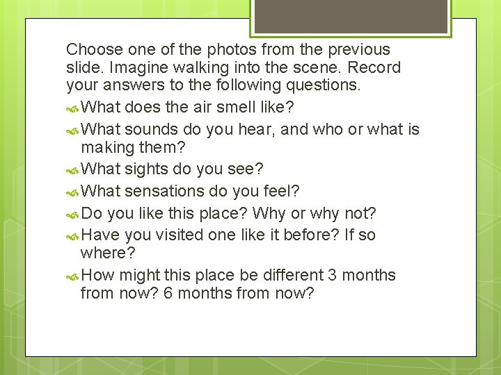 Choose one of the photos from the previous slide. Imagine walking into the scene. Choose one of the photos from the previous slide. Imagine walking into the scene.