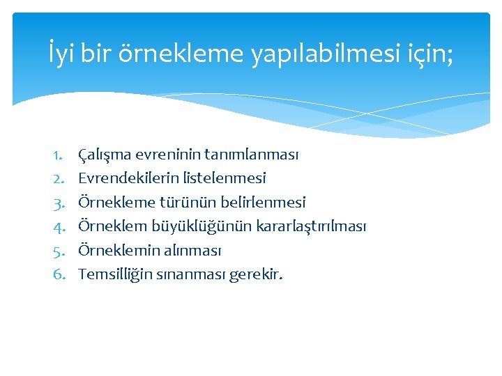 İyi bir örnekleme yapılabilmesi için; 1. 2. 3. 4. 5. 6. Çalışma evreninin tanımlanması