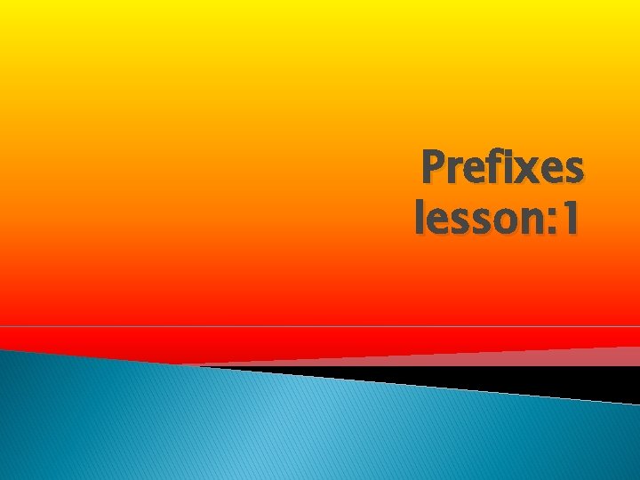 Prefixes lesson: 1 
