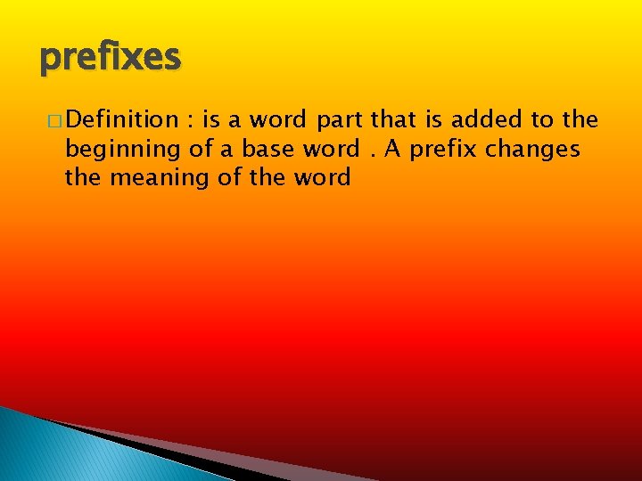 prefixes � Definition : is a word part that is added to the beginning