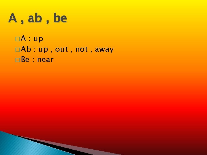 A , ab , be �A : up � Ab : up , out