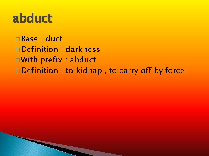 abduct � Base : duct � Definition : darkness � With prefix : abduct