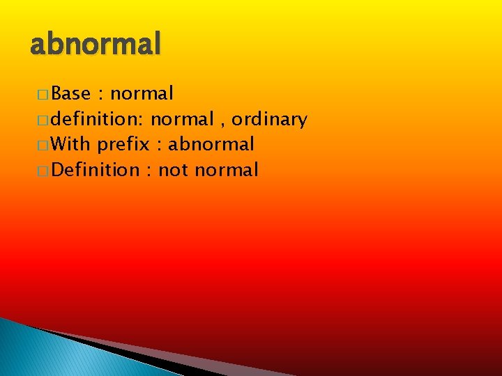 abnormal � Base : normal � definition: normal , ordinary � With prefix :