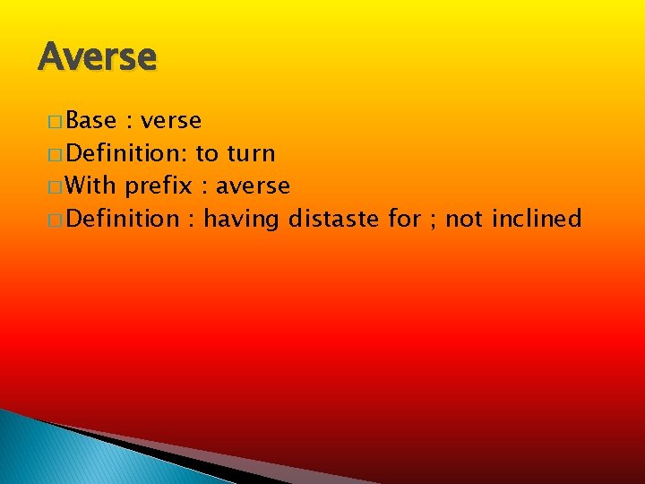 Averse � Base : verse � Definition: to turn � With prefix : averse