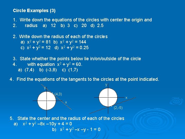 Circle Examples (3) 1. Write down the equations of the circles with center the
