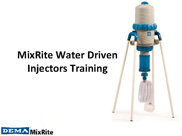 Mix. Rite Water Driven Injectors Training 