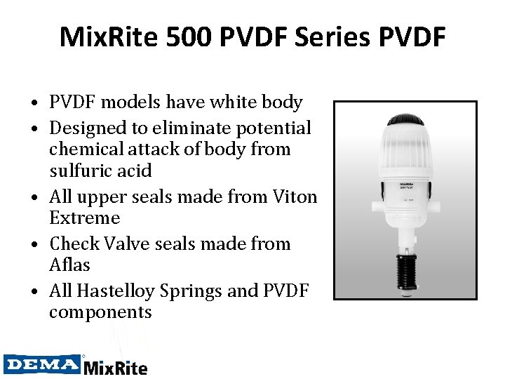Mix. Rite 500 PVDF Series PVDF • PVDF models have white body • Designed