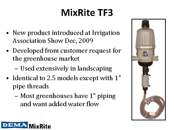 Mix. Rite TF 3 • New product introduced at Irrigation Association Show Dec, 2009
