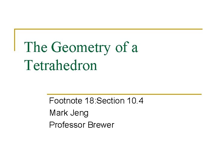 The Geometry of a Tetrahedron Footnote 18: Section 10. 4 Mark Jeng Professor Brewer