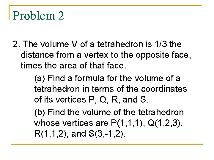 Problem 2 2. The volume V of a tetrahedron is 1/3 the distance from