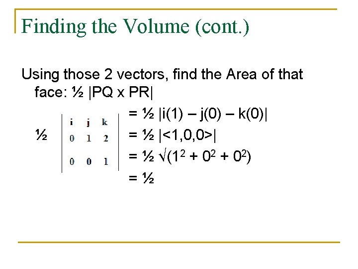 Finding the Volume (cont. ) Using those 2 vectors, find the Area of that