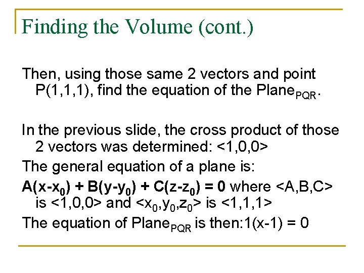 Finding the Volume (cont. ) Then, using those same 2 vectors and point P(1,