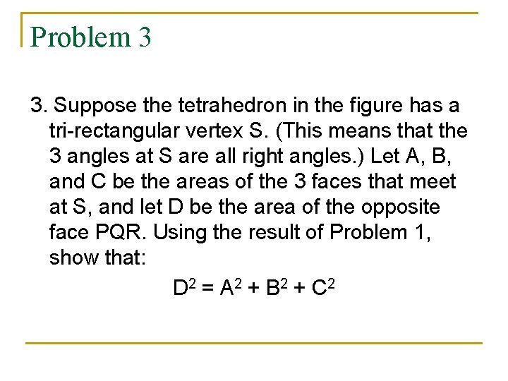 Problem 3 3. Suppose the tetrahedron in the figure has a tri-rectangular vertex S.