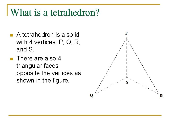 What is a tetrahedron? n n A tetrahedron is a solid with 4 vertices: