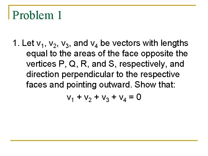 Problem 1 1. Let v 1, v 2, v 3, and v 4 be