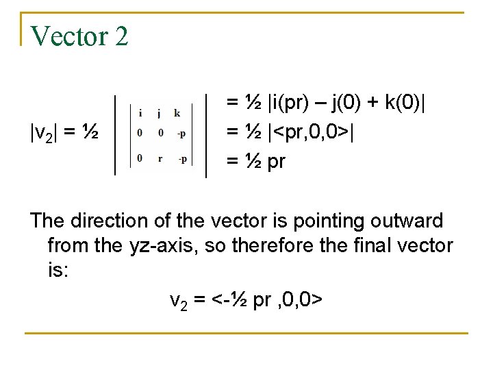 Vector 2 |v 2| = ½ |i(pr) – j(0) + k(0)| = ½ |<pr,