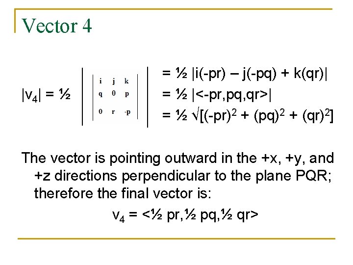 Vector 4 |v 4| = ½ |i(-pr) – j(-pq) + k(qr)| = ½ |<-pr,