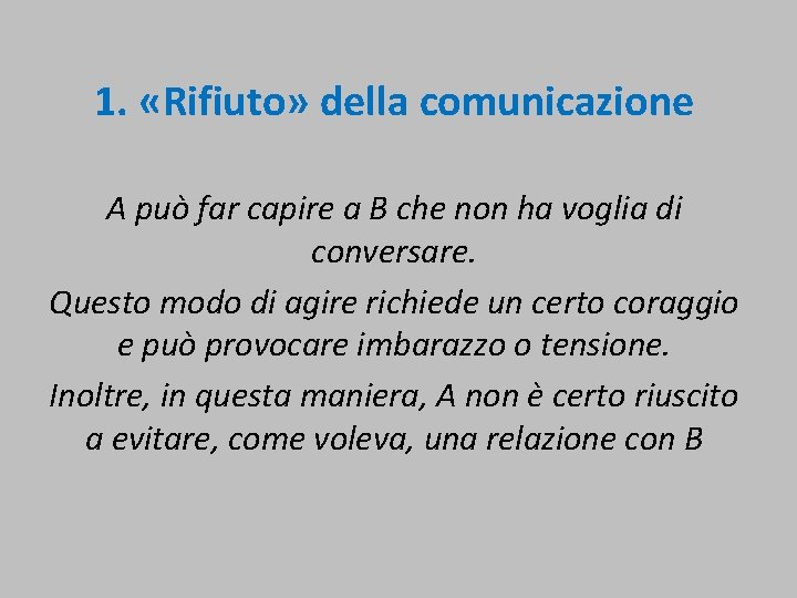  1. «Rifiuto» della comunicazione A può far capire a B che non ha