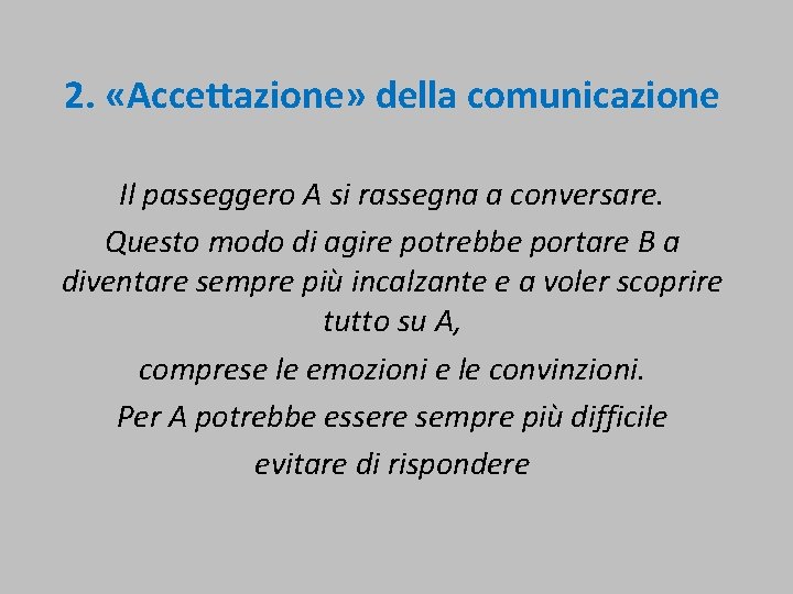  2. «Accettazione» della comunicazione Il passeggero A si rassegna a conversare. Questo modo