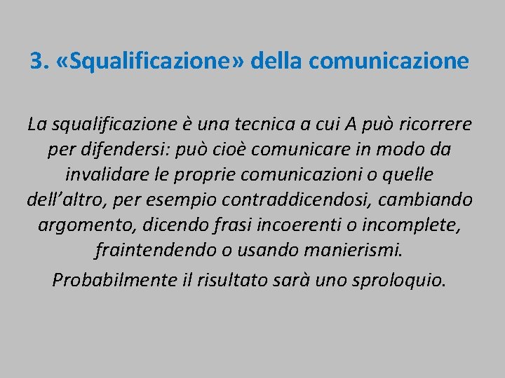  3. «Squalificazione» della comunicazione La squalificazione è una tecnica a cui A può