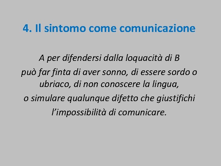  4. Il sintomo come comunicazione A per difendersi dalla loquacità di B può