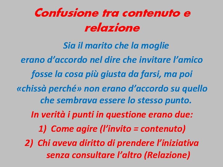 Confusione tra contenuto e relazione Sia il marito che la moglie erano d’accordo nel