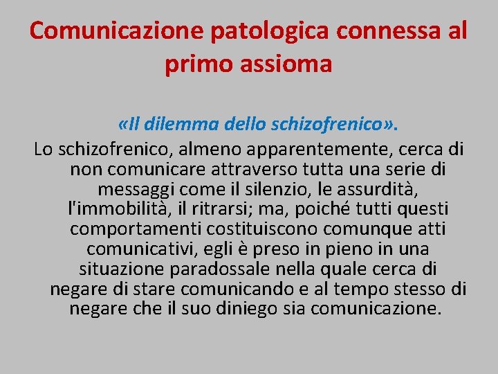 Comunicazione patologica connessa al primo assioma «Il dilemma dello schizofrenico» . Lo schizofrenico, almeno