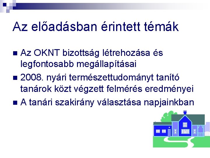 Az előadásban érintett témák Az OKNT bizottság létrehozása és legfontosabb megállapításai n 2008. nyári