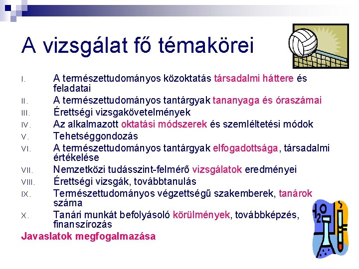 A vizsgálat fő témakörei A természettudományos közoktatás társadalmi háttere és feladatai II. A természettudományos