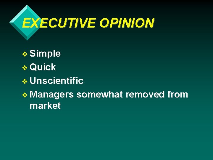 EXECUTIVE OPINION v Simple v Quick v Unscientific v Managers market somewhat removed from