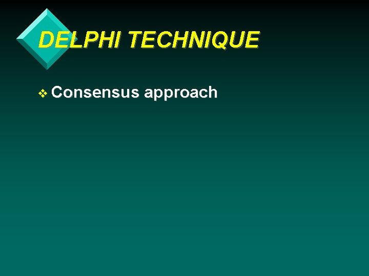 DELPHI TECHNIQUE v Consensus approach 