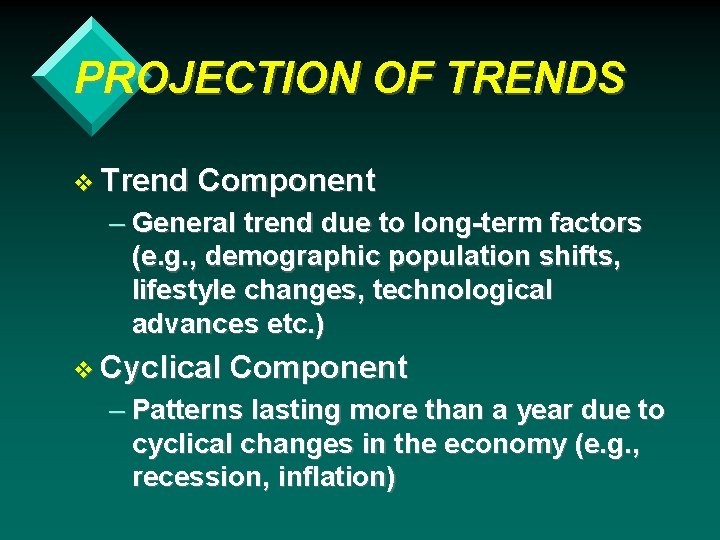 PROJECTION OF TRENDS v Trend Component – General trend due to long-term factors (e.