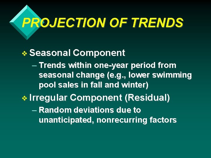 PROJECTION OF TRENDS v Seasonal Component – Trends within one-year period from seasonal change