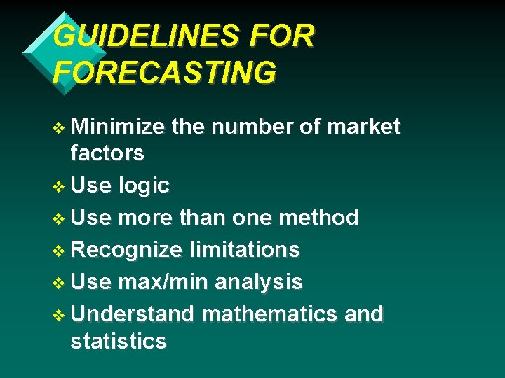 GUIDELINES FORECASTING v Minimize the number of market factors v Use logic v Use