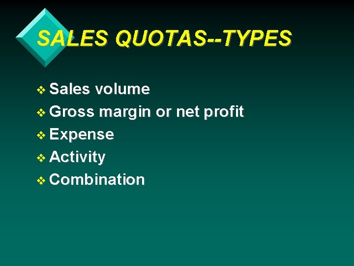 SALES QUOTAS--TYPES v Sales volume v Gross margin or net profit v Expense v