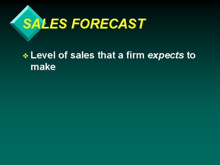 SALES FORECAST v Level make of sales that a firm expects to 