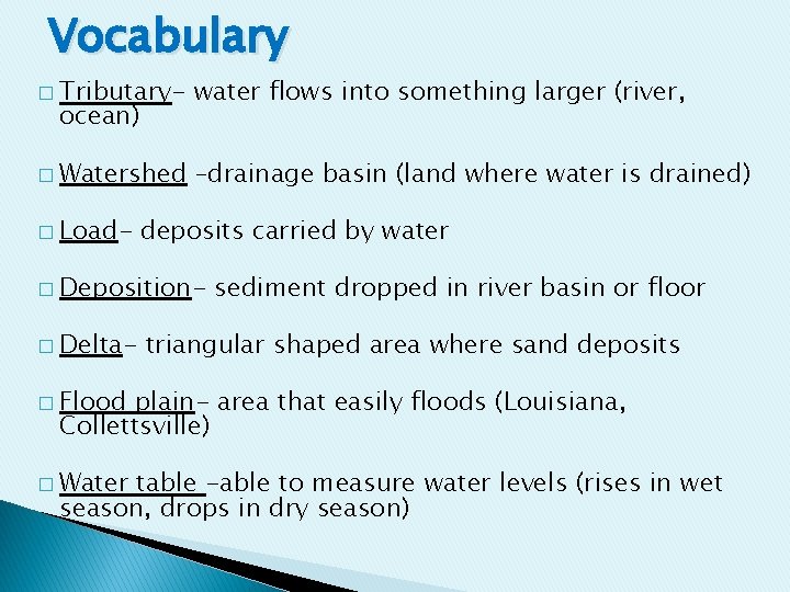 Vocabulary � Tributary- ocean) � Watershed � Load- water flows into something larger (river,