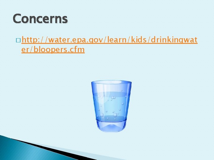 Concerns � http: //water. epa. gov/learn/kids/drinkingwat er/bloopers. cfm 