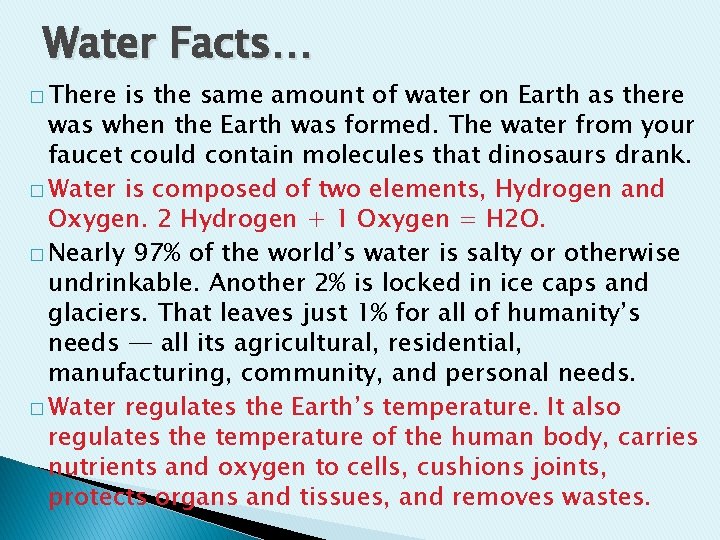 Water Facts… � There is the same amount of water on Earth as there