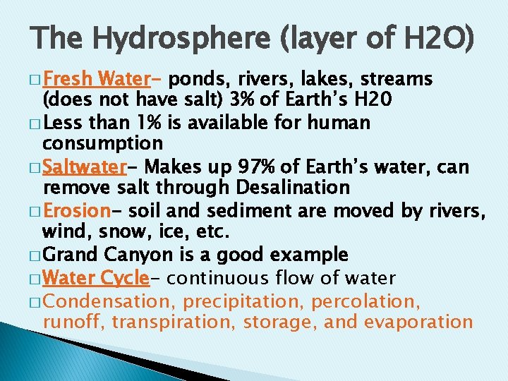 The Hydrosphere (layer of H 2 O) � Fresh Water- ponds, rivers, lakes, streams The Hydrosphere (layer of H 2 O) � Fresh Water- ponds, rivers, lakes, streams