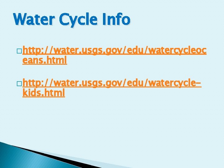 Water Cycle Info �http: //water. usgs. gov/edu/watercycleoc eans. html �http: //water. usgs. gov/edu/watercycle- kids. Water Cycle Info �http: //water. usgs. gov/edu/watercycleoc eans. html �http: //water. usgs. gov/edu/watercycle- kids.