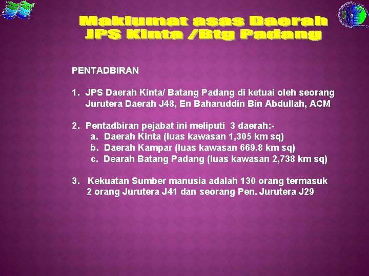 PENTADBIRAN 1. JPS Daerah Kinta/ Batang Padang di ketuai oleh seorang Jurutera Daerah J