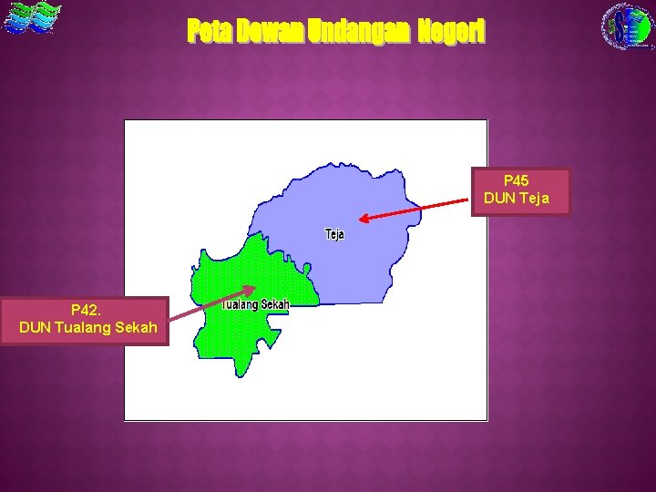 P 45 DUN Teja P 42. DUN Tualang Sekah 