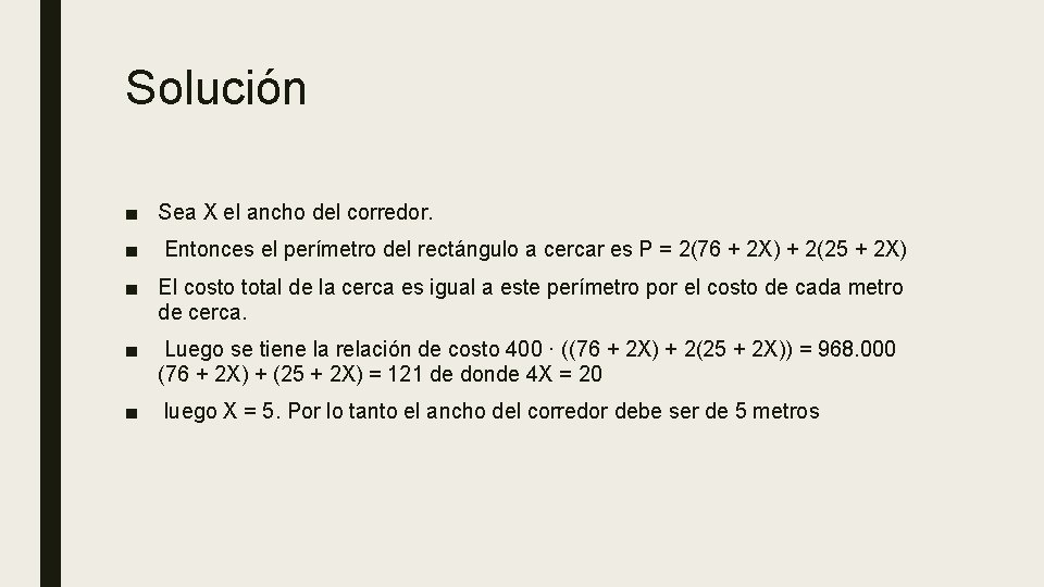 Solución ■ Sea X el ancho del corredor. ■ Entonces el perímetro del rectángulo