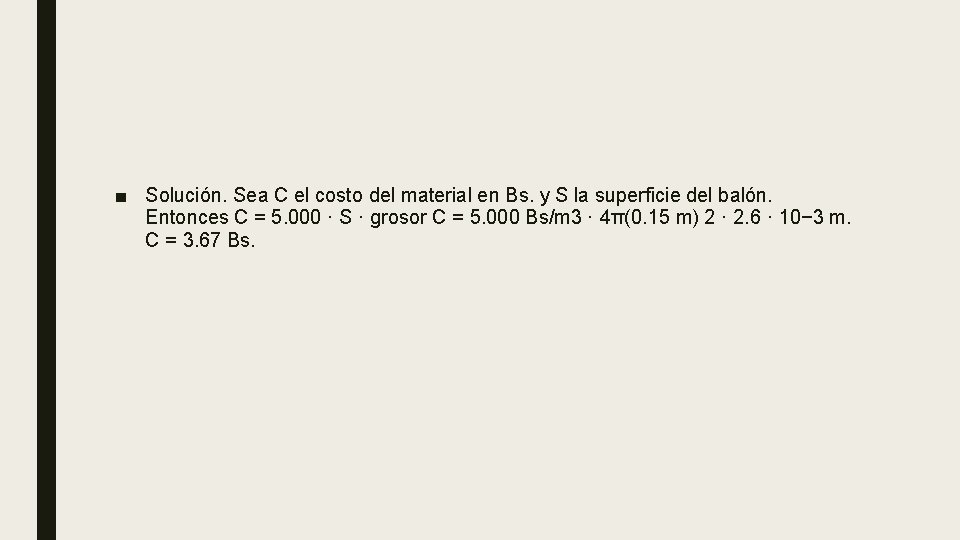 ■ Solución. Sea C el costo del material en Bs. y S la superficie