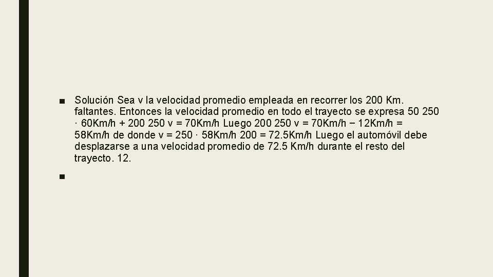 ■ Solución Sea v la velocidad promedio empleada en recorrer los 200 Km. faltantes.